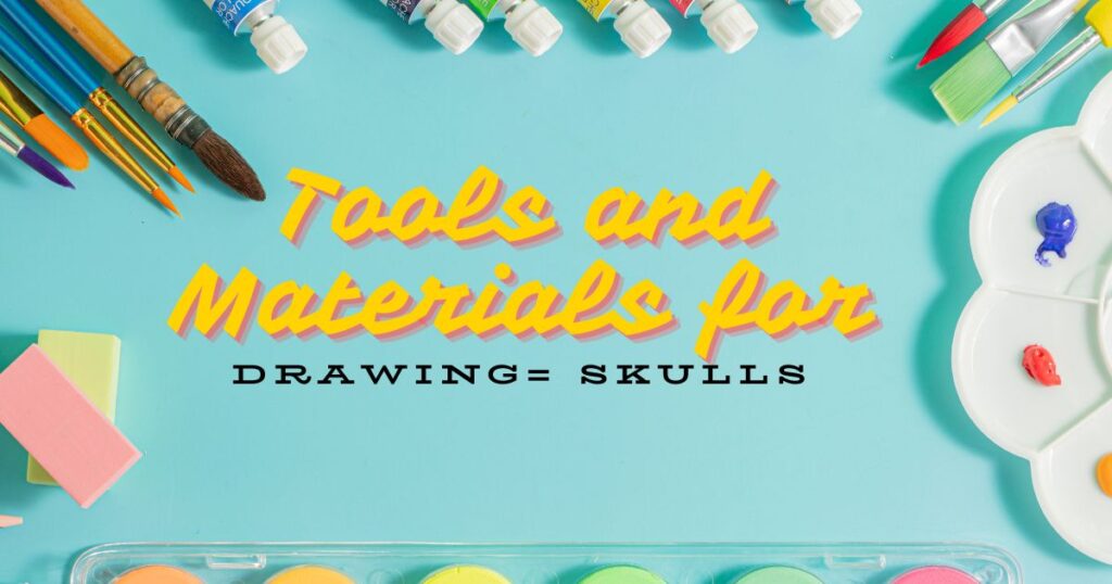 Essential Tools and Materials for Drawing= Skulls