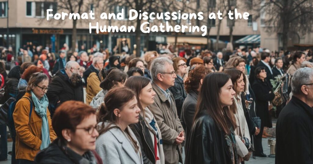 Format and Discussions at the Human Gathering