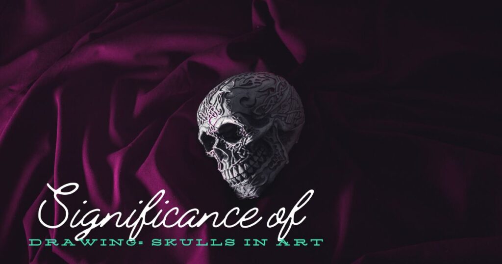 The Significance of Drawing= Skulls in Art