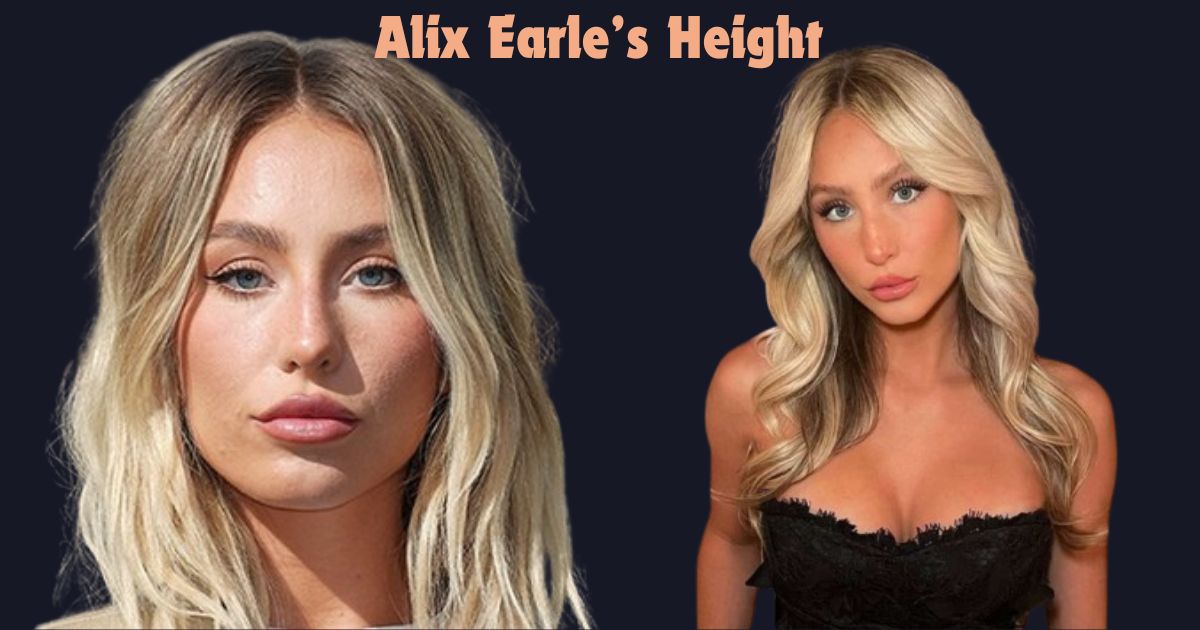 Alix Earle’s Height: An In-Depth Look