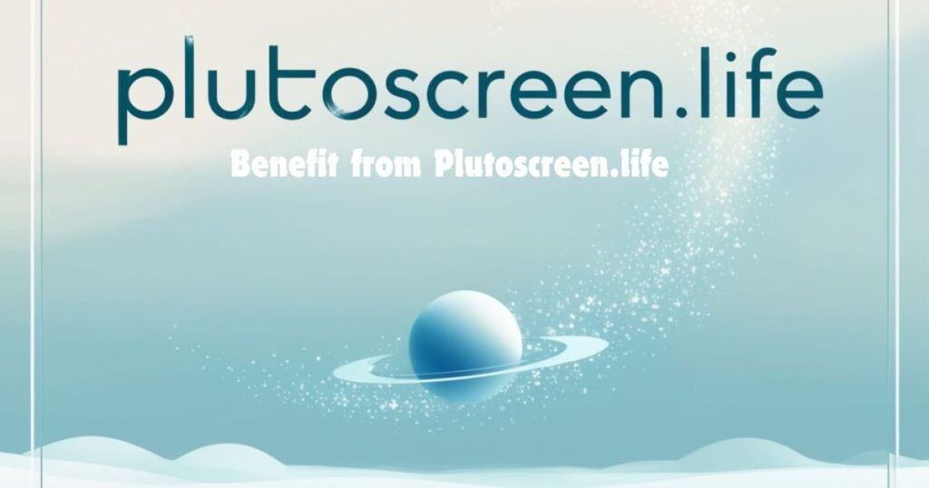 Benefit from Plutoscreen.life