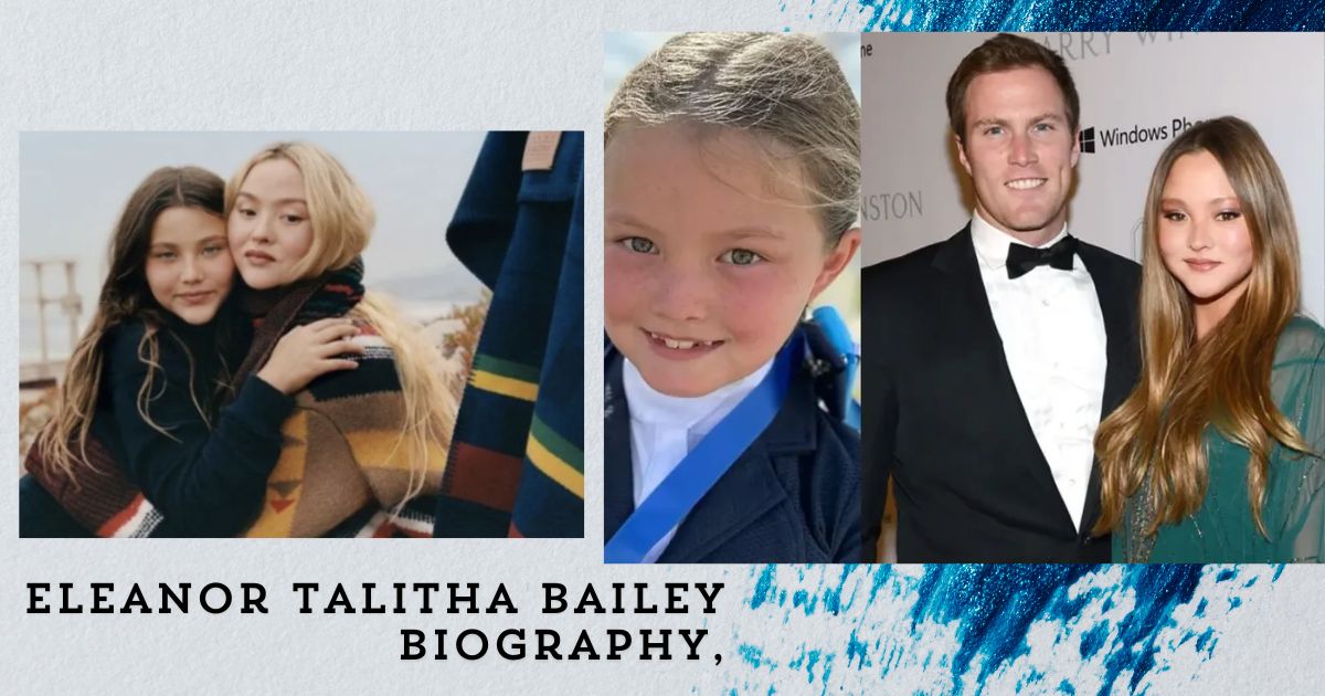 Eleanor Talitha Bailey Biography, Age, Early Life, Career, Siblings