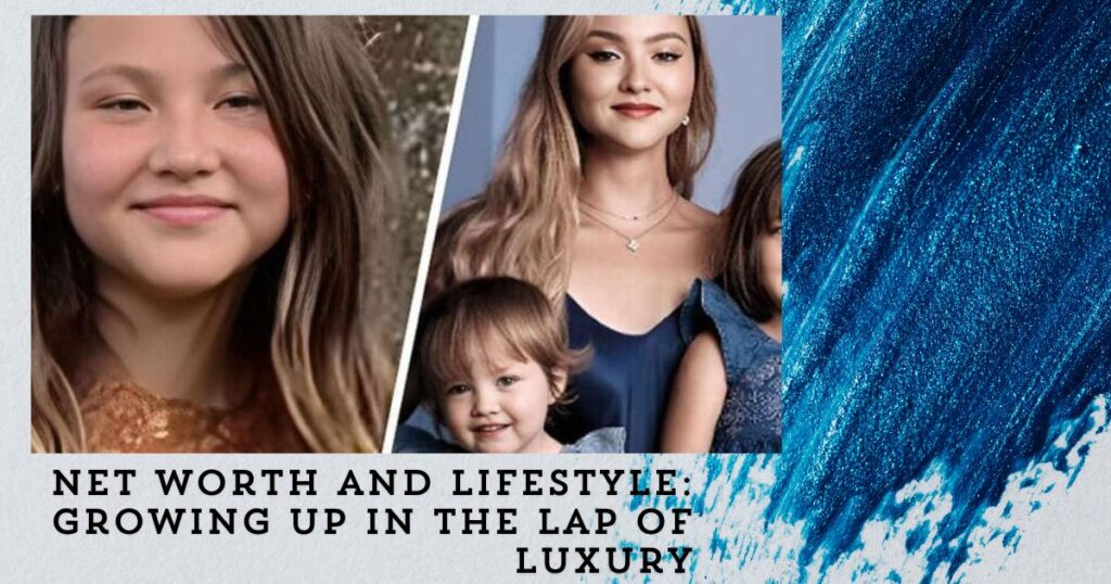 Net Worth and Lifestyle: Growing Up in the Lap of Luxury