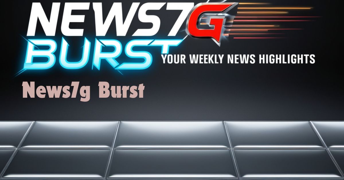 News7g Burst: Your Weekly News Highlights