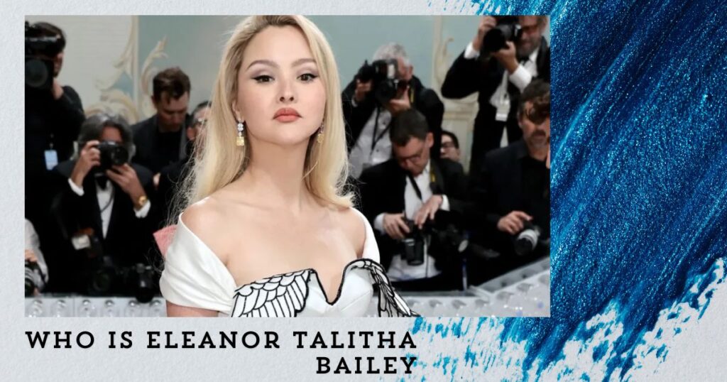 Who is Eleanor Talitha Bailey? Unveiling the Gen Z Fashion Prodigy