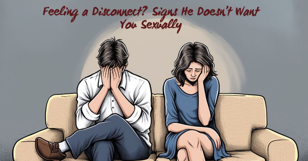 Feeling a Disconnect? Signs He Doesn’t Want You Sexually