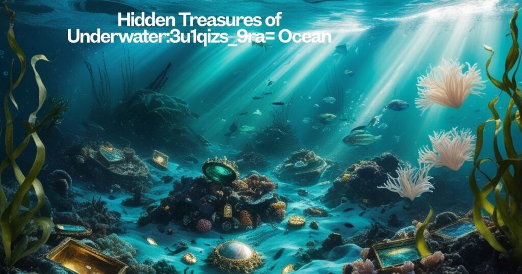 Hidden Treasures of Underwater:3u1qizs_9ra= Ocean