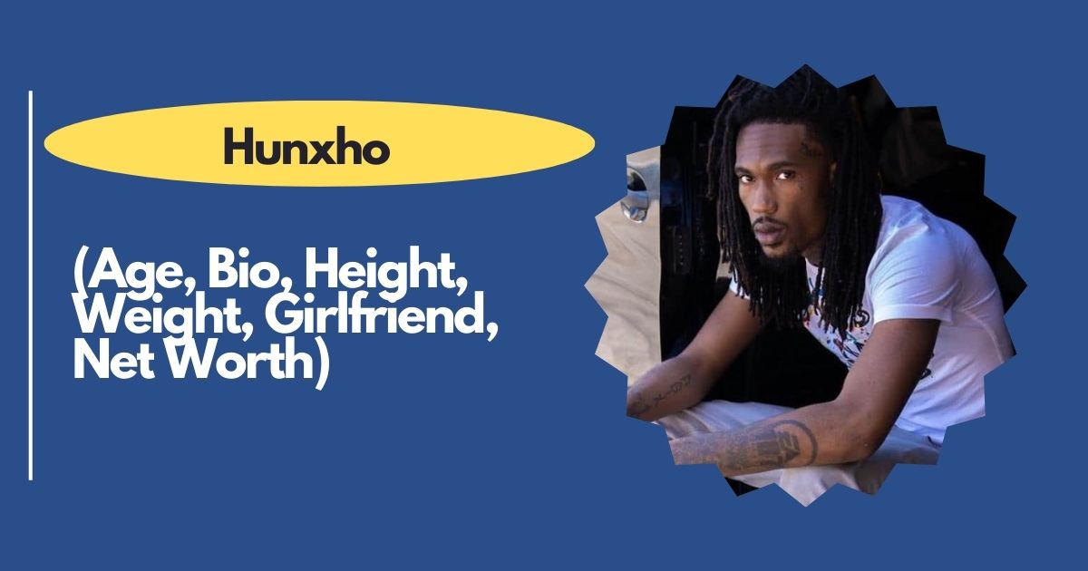 Hunxho – Age, Bio, Height, Weight, Girlfriend, Net Worth