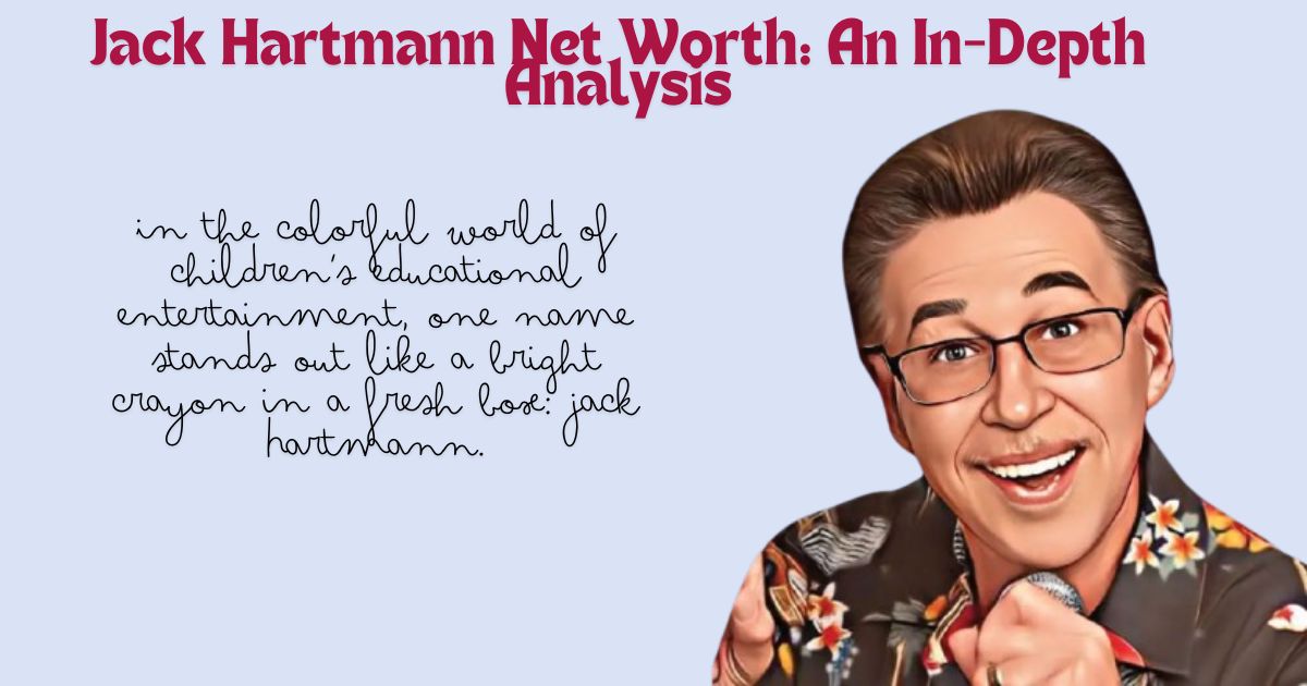 Jack Hartmann Net Worth: An In-Depth Analysis