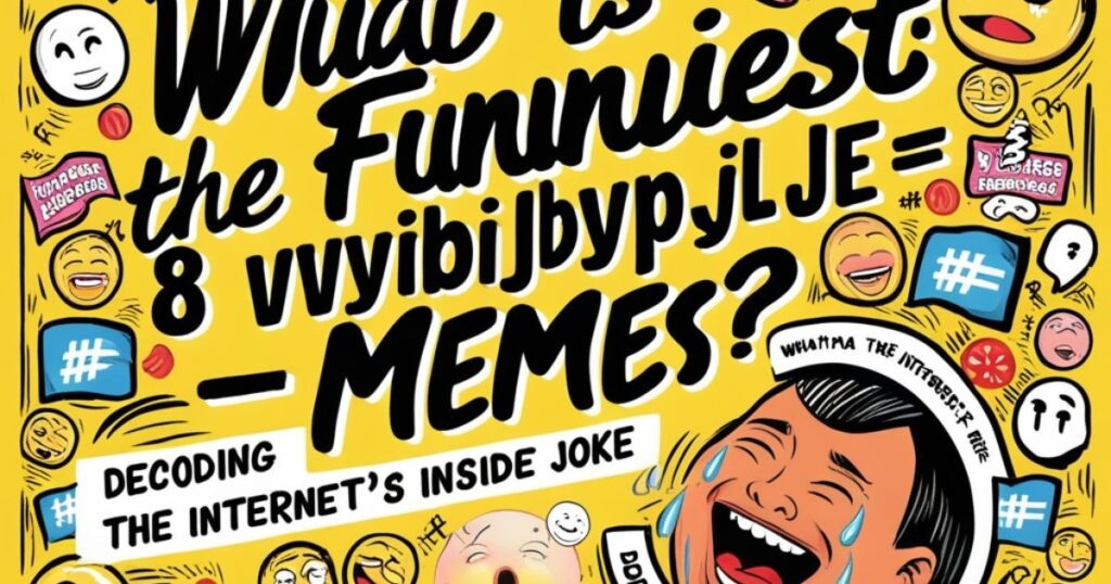 What is the Funniest:8vyjbjdypje= Memes? Decoding the Internet's Inside Joke