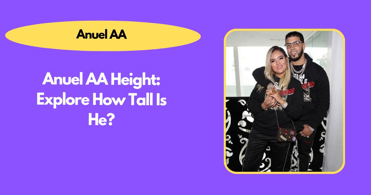 Anuel AA Height: Explore How Tall Is He?