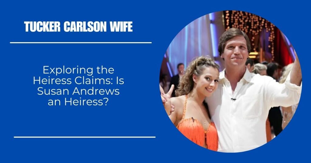 Exploring the Heiress Claims: Is Susan Andrews an Heiress?