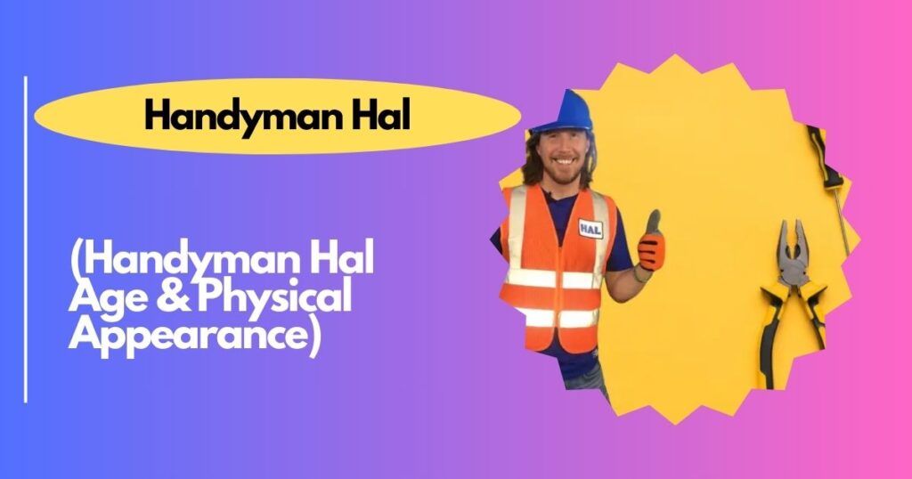 Handyman Hal Age & Physical Appearance