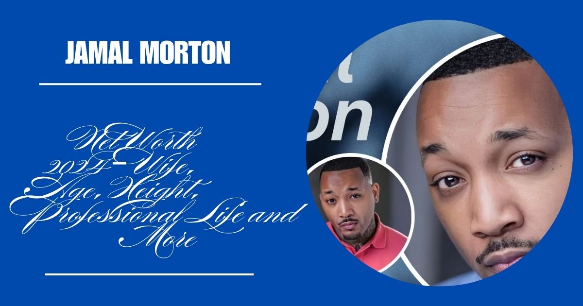 Jamal Morton Net Worth 2024 – Wife, Age, Height, Professional Life and More