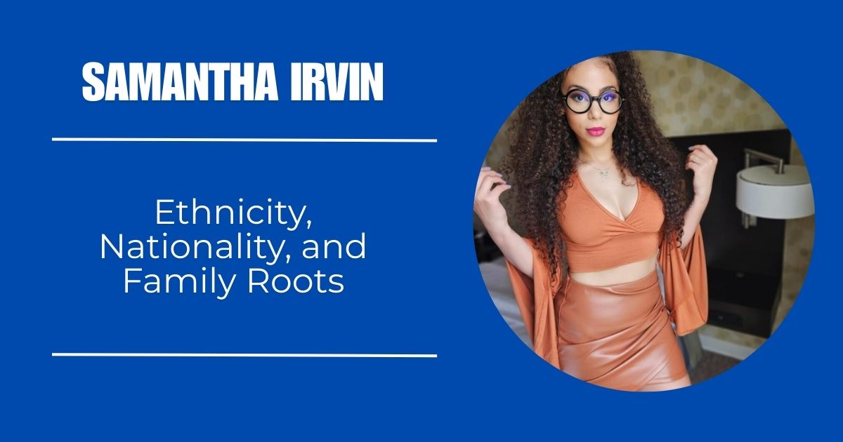 Samantha Irvin Ethnicity, Nationality, and Family Roots