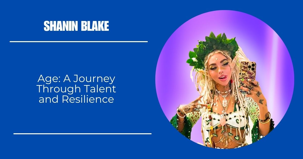 Shanin Blake Age: A Journey Through Talent and Resilience