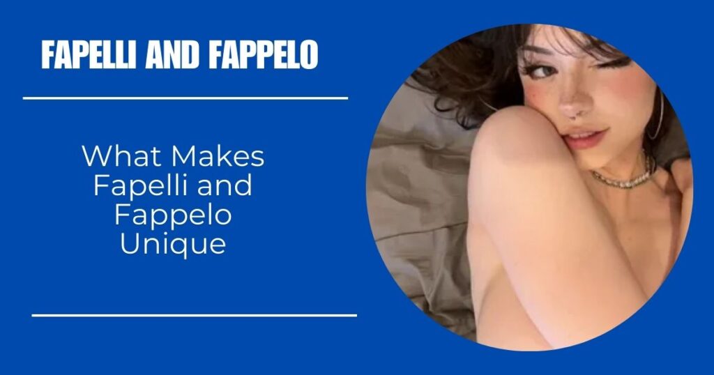 What Makes Fapelli and Fappelo Unique