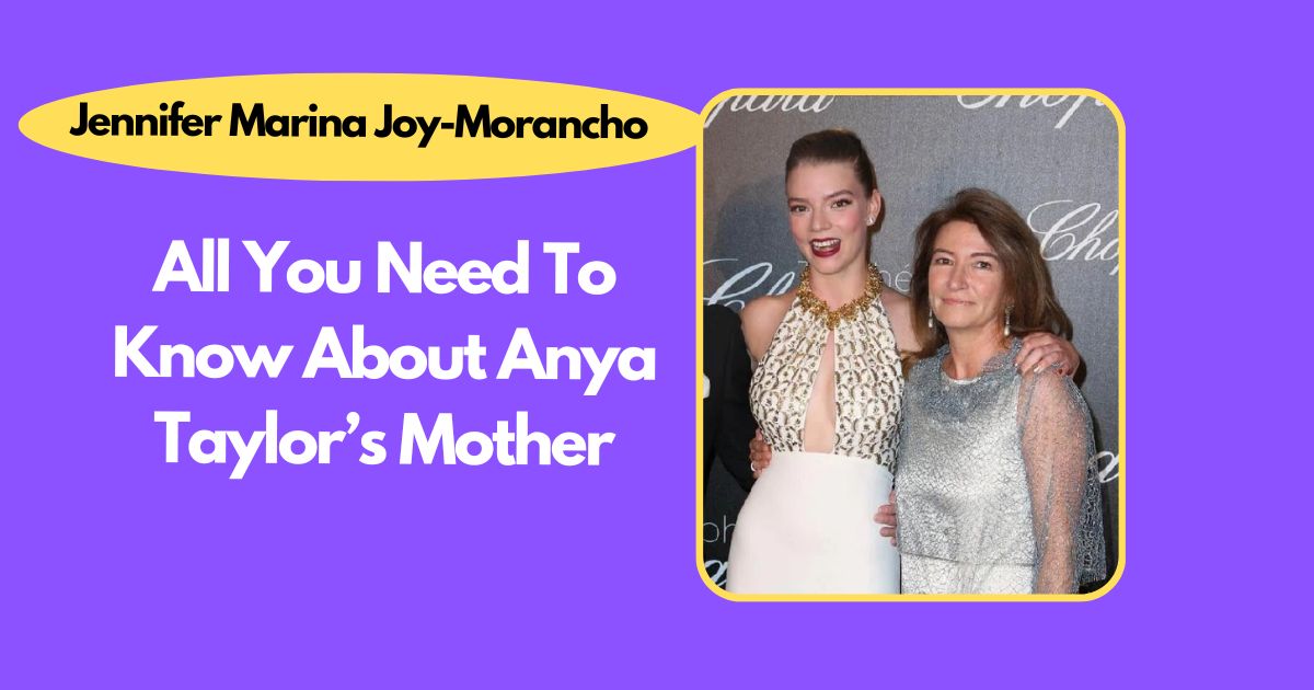 Who Is Jennifer Marina Joy-Morancho?: All You Need To Know About Anya Taylor’s Mother