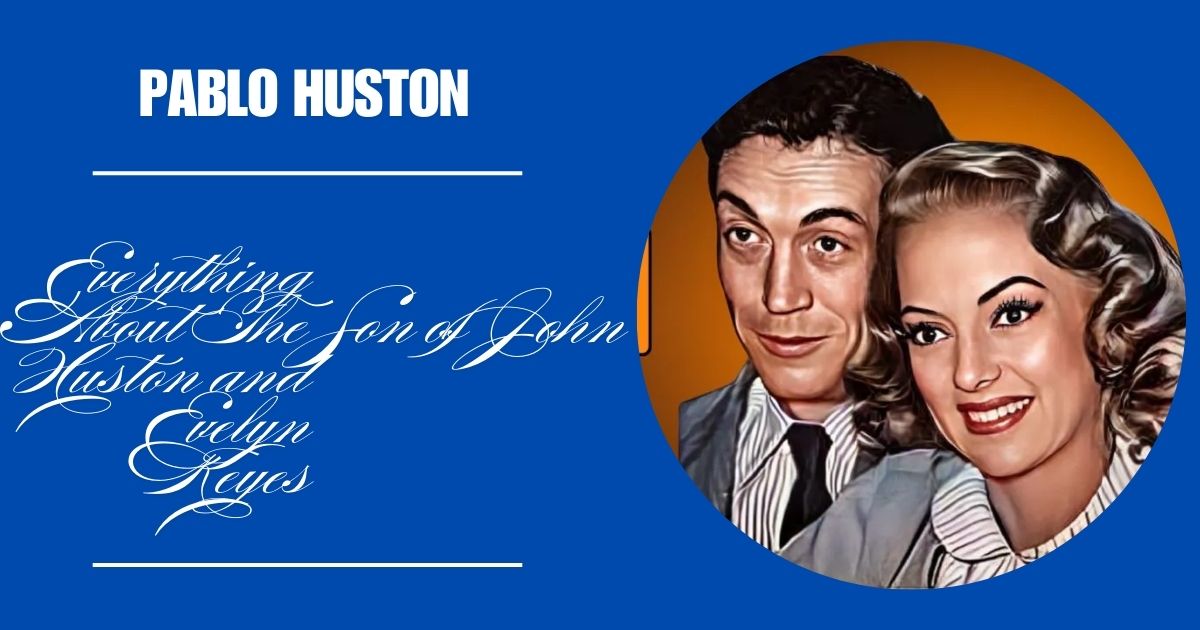 Who is Pablo Huston?: Everything About The Son of John Huston and Evelyn Keyes