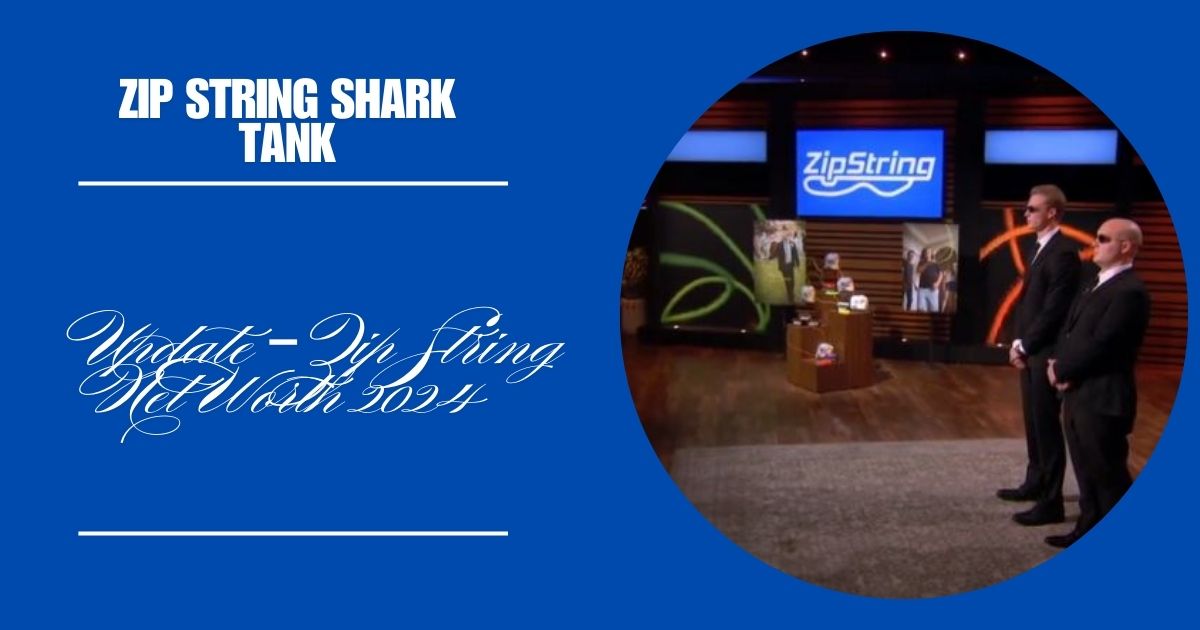 Zip String Shark Tank Update – Zip String Net Worth 2024